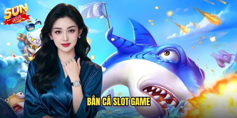 Bắn Cá Slot Game Sunwin - Kết Hợp Hoàn Hảo Giữa Hai Thể Loại 10 bắn cá slot game