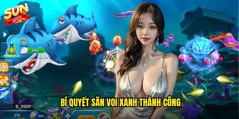 Bắn Cá Voi Xanh Sunwin - Săn Cá Khổng Lồ Rinh Jackpot Khủng 3 Bí quyết săn Voi Xanh thành công
