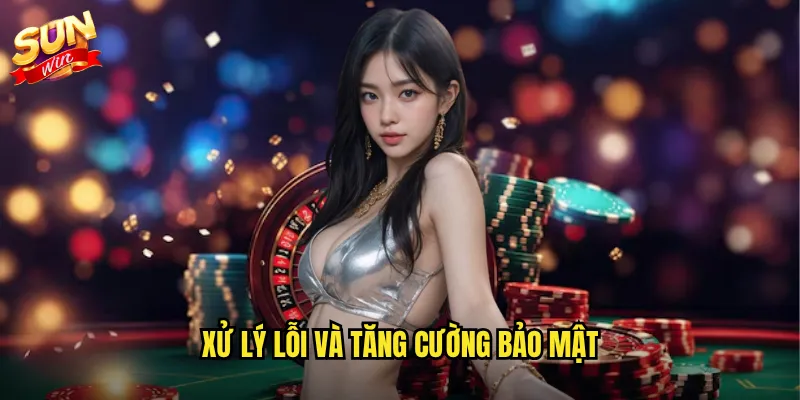 Xử lý lỗi và tăng cường bảo mật
