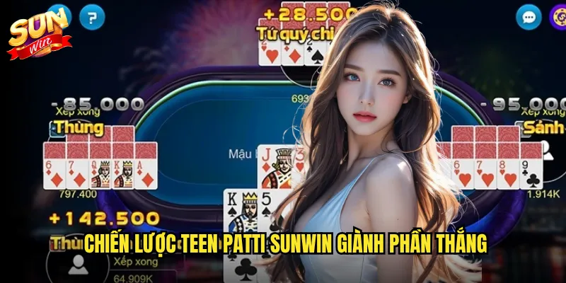 Teen Patti Sunwin - Poker Ấn Độ Đầy Kịch Tính Và Thú Vị 3 Chiến lược Teen Patti Sunwin giành phần thắng