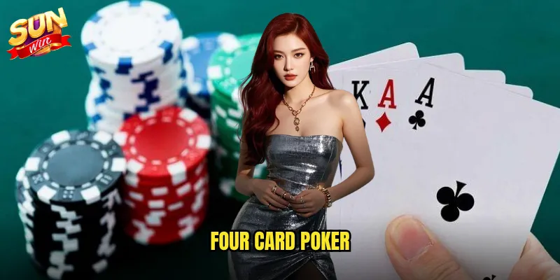 Four Card Poker Sunwin - Biến Thể Poker Bốn Lá Độc Đáo 5 Four Card Poker